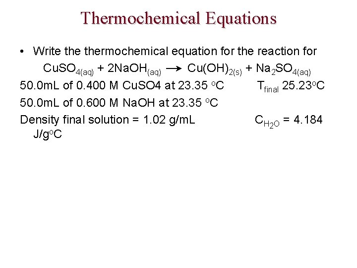 Thermochemical Equations • Write thermochemical equation for the reaction for Cu. SO 4(aq) +