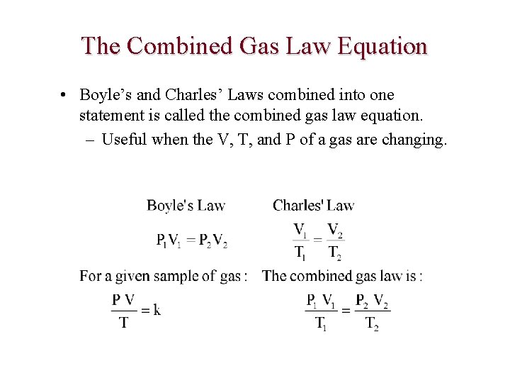 The Combined Gas Law Equation • Boyle’s and Charles’ Laws combined into one statement