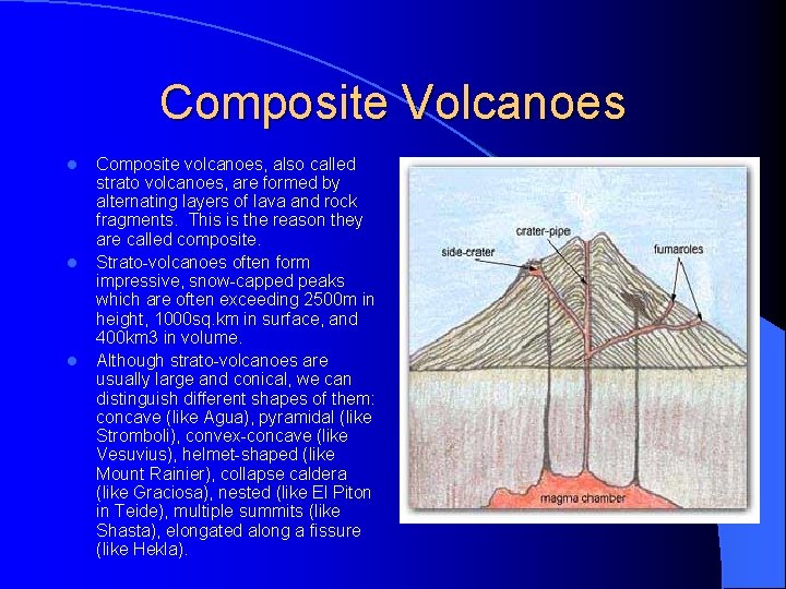 Composite Volcanoes l l l Composite volcanoes, also called strato volcanoes, are formed by