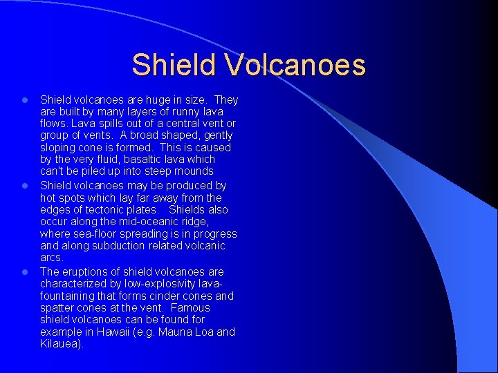 Shield Volcanoes l l l Shield volcanoes are huge in size. They are built