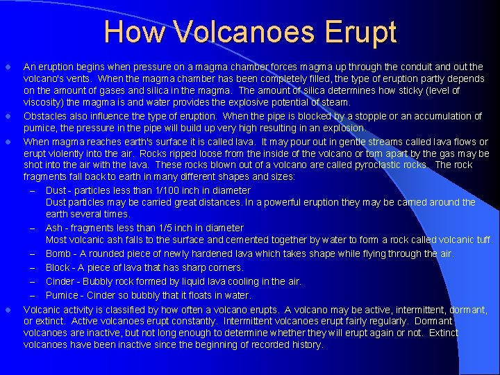 How Volcanoes Erupt l l An eruption begins when pressure on a magma chamber