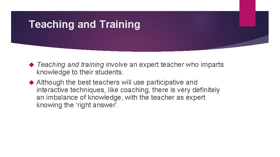 Teaching and Training Teaching and training involve an expert teacher who imparts knowledge to