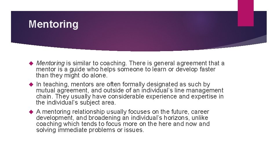 Mentoring is similar to coaching. There is general agreement that a mentor is a