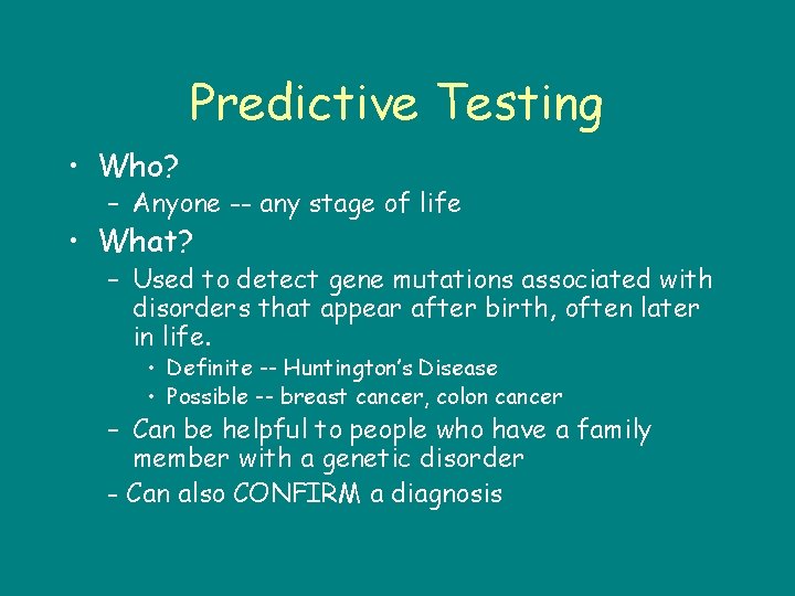 Predictive Testing • Who? – Anyone -- any stage of life • What? –