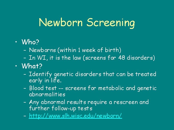 Newborn Screening • Who? – Newborns (within 1 week of birth) – In WI,