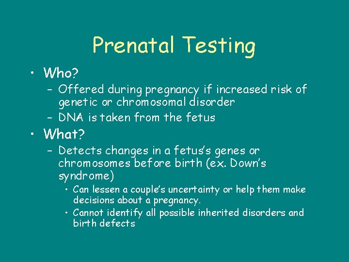 Prenatal Testing • Who? – Offered during pregnancy if increased risk of genetic or