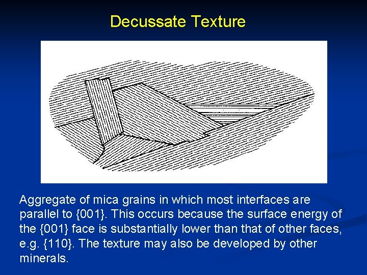 Decussate Texture Aggregate of mica grains in which most interfaces are parallel to {001}.