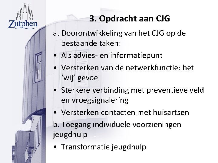 3. Opdracht aan CJG a. Doorontwikkeling van het CJG op de bestaande taken: •