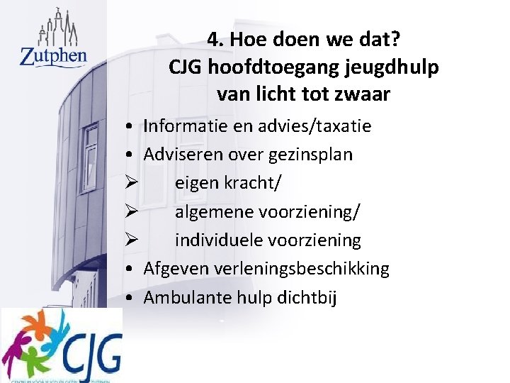 4. Hoe doen we dat? CJG hoofdtoegang jeugdhulp van licht tot zwaar • Informatie