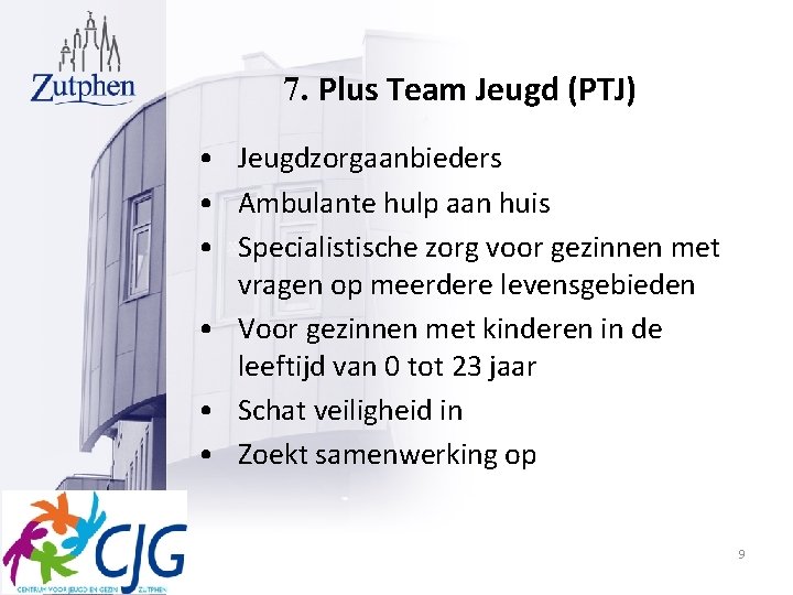 7. Plus Team Jeugd (PTJ) • Jeugdzorgaanbieders • Ambulante hulp aan huis • Specialistische