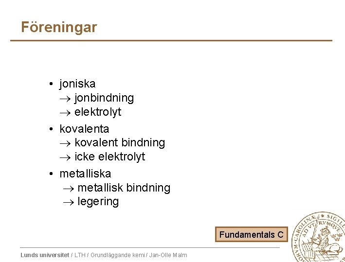 Föreningar • joniska jonbindning elektrolyt • kovalenta kovalent bindning icke elektrolyt • metalliska metallisk Föreningar • joniska jonbindning elektrolyt • kovalenta kovalent bindning icke elektrolyt • metalliska metallisk