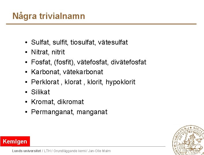 Några trivialnamn • • Sulfat, sulfit, tiosulfat, vätesulfat Nitrat, nitrit Fosfat, (fosfit), vätefosfat, divätefosfat Några trivialnamn • • Sulfat, sulfit, tiosulfat, vätesulfat Nitrat, nitrit Fosfat, (fosfit), vätefosfat, divätefosfat