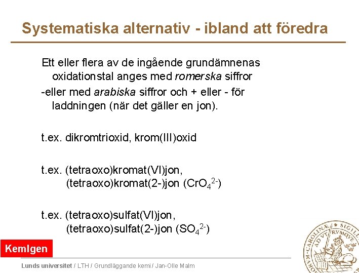 Systematiska alternativ - ibland att föredra Ett eller flera av de ingående grundämnenas oxidationstal Systematiska alternativ - ibland att föredra Ett eller flera av de ingående grundämnenas oxidationstal