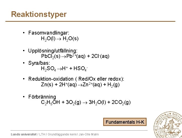 Reaktionstyper • Fasomvandlingar: H 2 O(l) H 2 O(s) • Upplösning/utfällning: Pb. Cl 2(s) Reaktionstyper • Fasomvandlingar: H 2 O(l) H 2 O(s) • Upplösning/utfällning: Pb. Cl 2(s)