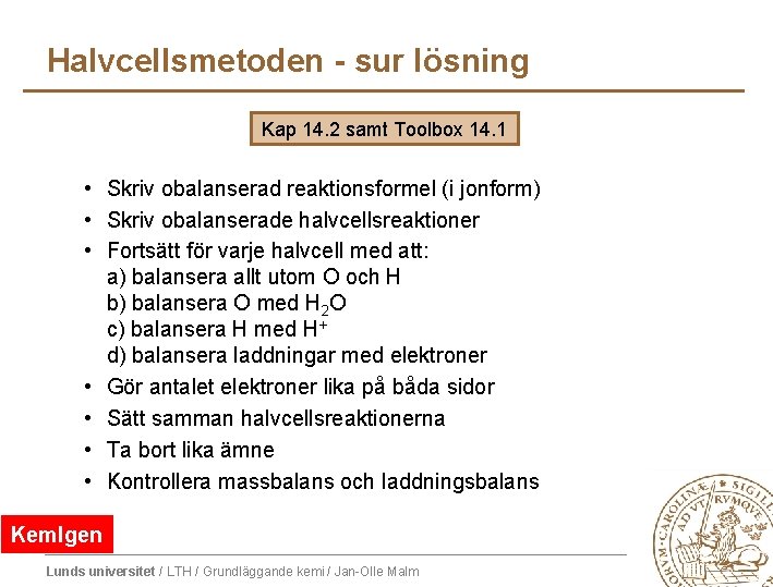 Halvcellsmetoden - sur lösning Kap 14. 2 samt Toolbox 14. 1 • Skriv obalanserad Halvcellsmetoden - sur lösning Kap 14. 2 samt Toolbox 14. 1 • Skriv obalanserad