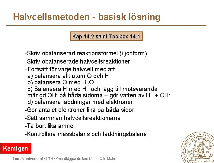 Halvcellsmetoden - basisk lösning Kap 14. 2 samt Toolbox 14. 1 • Skriv obalanserad Halvcellsmetoden - basisk lösning Kap 14. 2 samt Toolbox 14. 1 • Skriv obalanserad