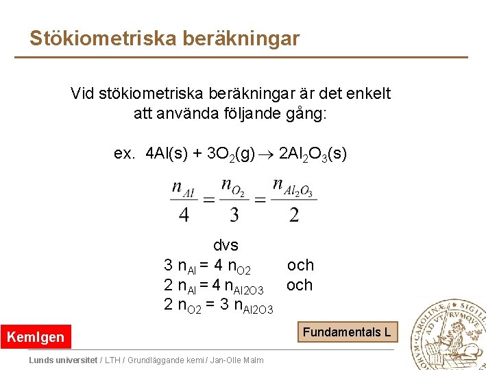 Stökiometriska beräkningar Vid stökiometriska beräkningar är det enkelt att använda följande gång: ex. 4 Stökiometriska beräkningar Vid stökiometriska beräkningar är det enkelt att använda följande gång: ex. 4