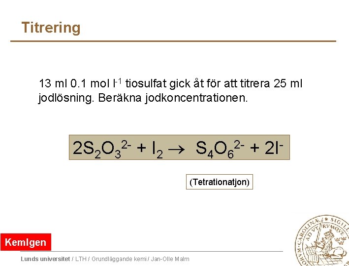 Titrering 13 ml 0. 1 mol l-1 tiosulfat gick åt för att titrera 25 Titrering 13 ml 0. 1 mol l-1 tiosulfat gick åt för att titrera 25