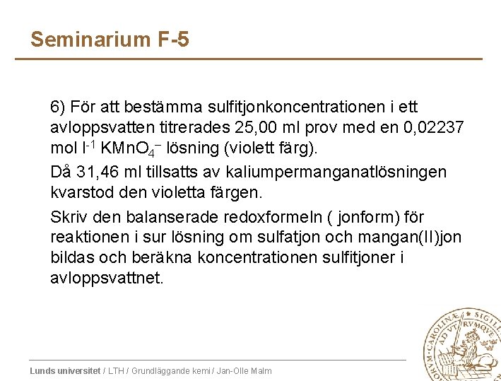 Seminarium F-5 6) För att bestämma sulfitjonkoncentrationen i ett avloppsvatten titrerades 25, 00 ml Seminarium F-5 6) För att bestämma sulfitjonkoncentrationen i ett avloppsvatten titrerades 25, 00 ml