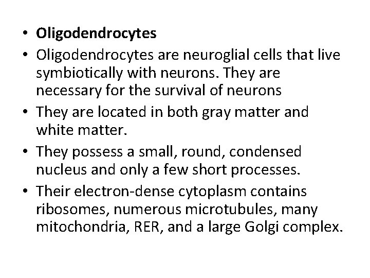  • Oligodendrocytes are neuroglial cells that live symbiotically with neurons. They are necessary