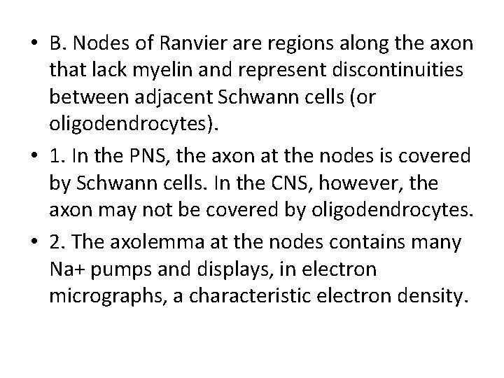 • B. Nodes of Ranvier are regions along the axon that lack myelin • B. Nodes of Ranvier are regions along the axon that lack myelin