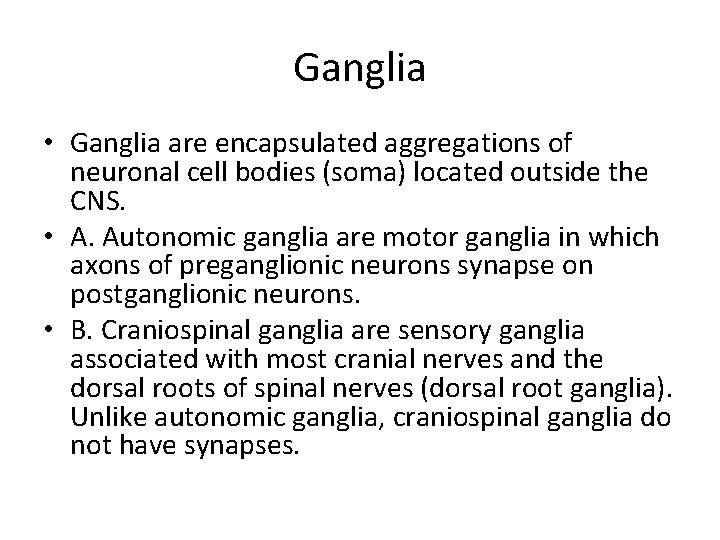 Ganglia • Ganglia are encapsulated aggregations of neuronal cell bodies (soma) located outside the