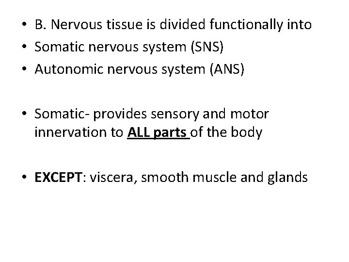  • B. Nervous tissue is divided functionally into • Somatic nervous system (SNS)