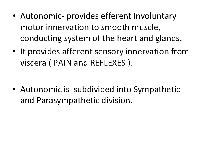  • Autonomic- provides efferent Involuntary motor innervation to smooth muscle, conducting system of