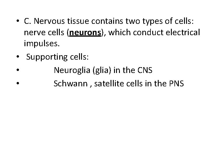  • C. Nervous tissue contains two types of cells: nerve cells (neurons), which