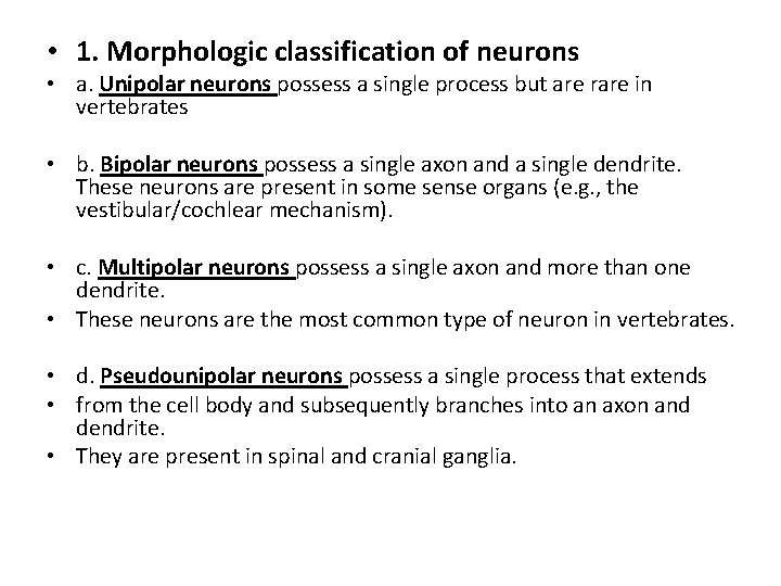  • 1. Morphologic classification of neurons • a. Unipolar neurons possess a single