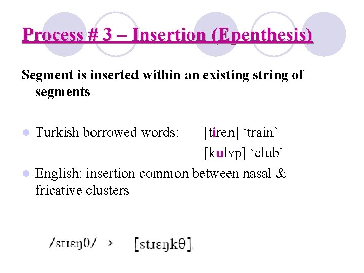 Process # 3 – Insertion (Epenthesis) Segment is inserted within an existing string of