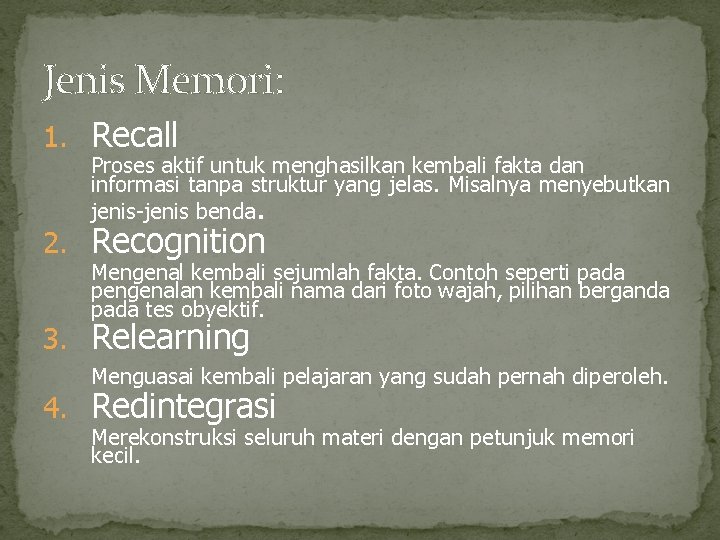 Jenis Memori: 1. Recall Proses aktif untuk menghasilkan kembali fakta dan informasi tanpa struktur