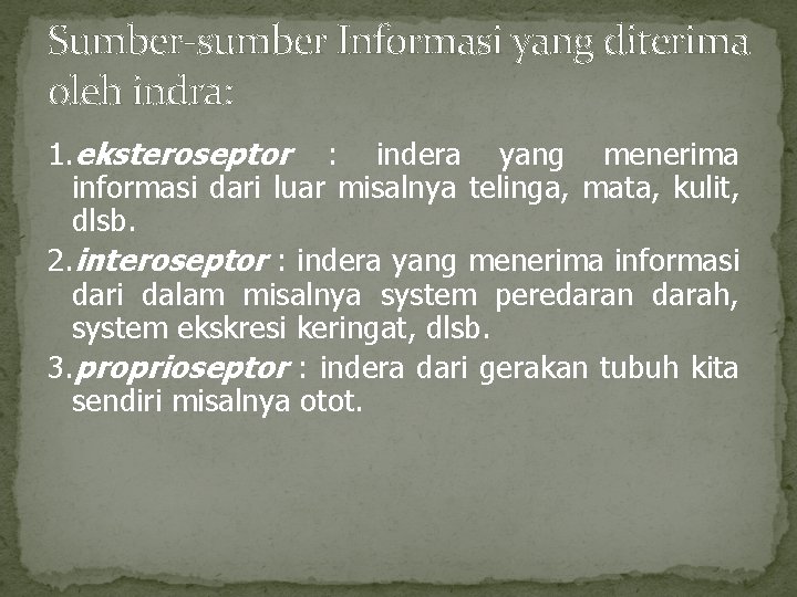 Sumber-sumber Informasi yang diterima oleh indra: 1. eksteroseptor : indera yang menerima informasi dari