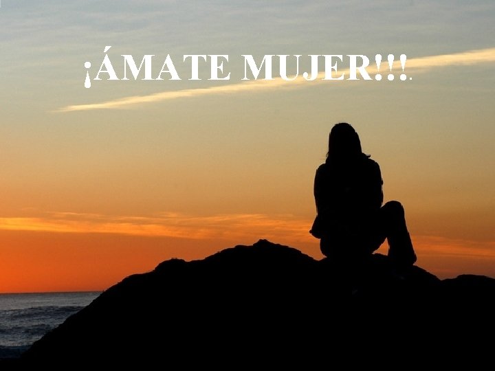 ¡ÁMATE MUJER!!!. 