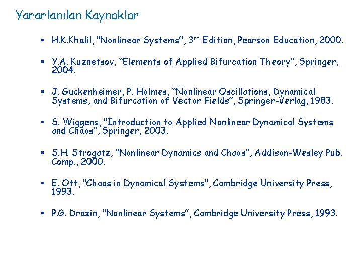 Yararlanılan Kaynaklar § H. K. Khalil, “Nonlinear Systems”, 3 rd Edition, Pearson Education, 2000.