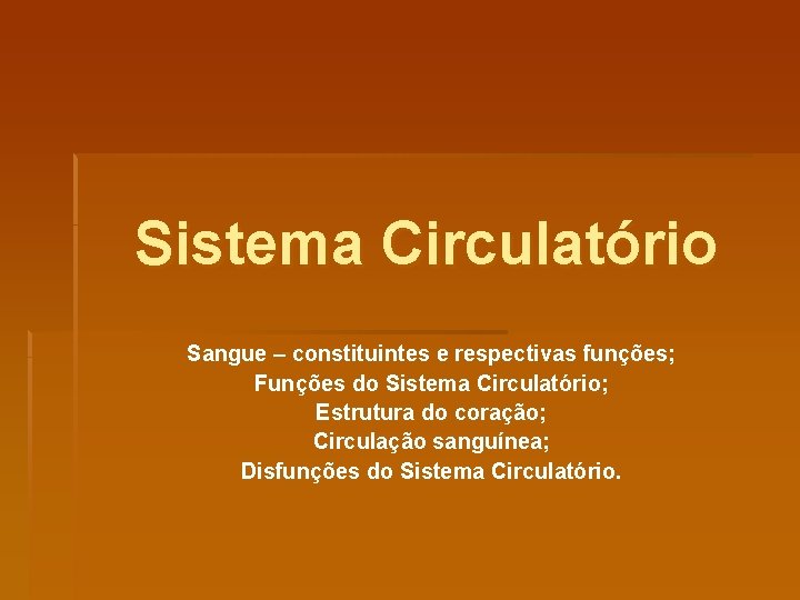 Sistema Circulatório Sangue – constituintes e respectivas funções; Funções do Sistema Circulatório; Estrutura do