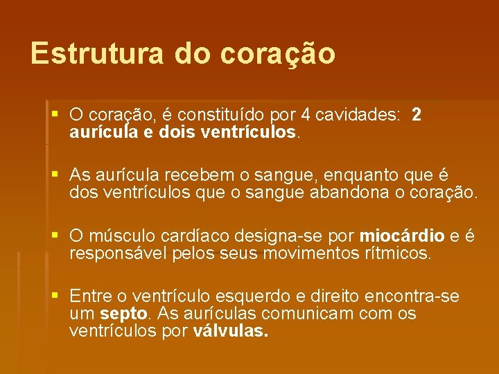 Estrutura do coração § O coração, é constituído por 4 cavidades: 2 aurícula e