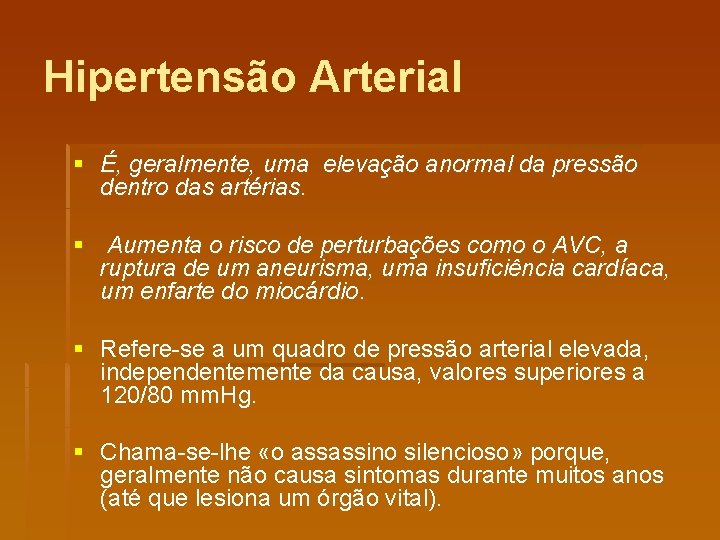 Hipertensão Arterial § É, geralmente, uma elevação anormal da pressão dentro das artérias. §