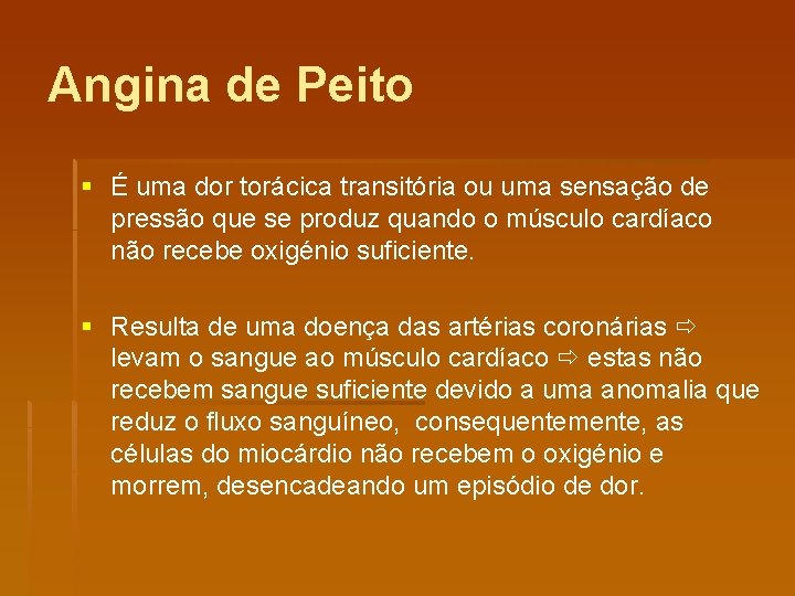 Angina de Peito § É uma dor torácica transitória ou uma sensação de pressão