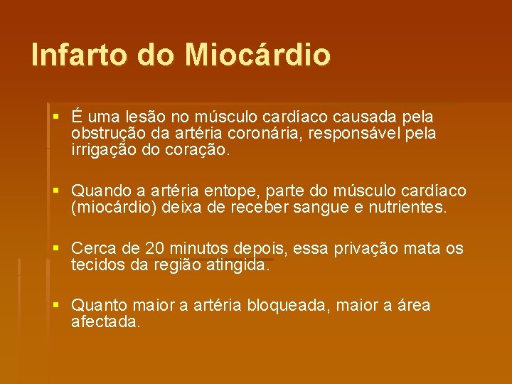 Infarto do Miocárdio § É uma lesão no músculo cardíaco causada pela obstrução da