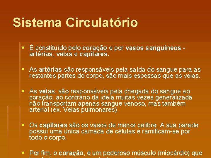 Sistema Circulatório § É constituído pelo coração e por vasos sanguíneos artérias, veias e