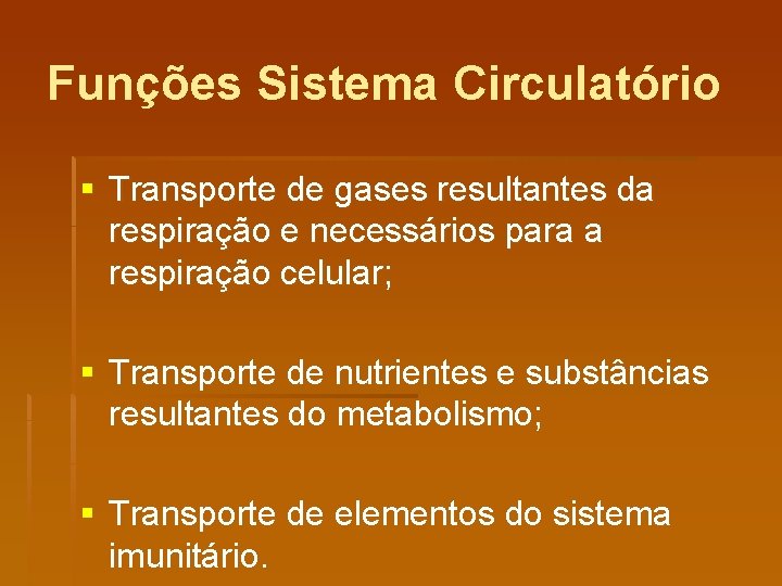 Funções Sistema Circulatório § Transporte de gases resultantes da respiração e necessários para a