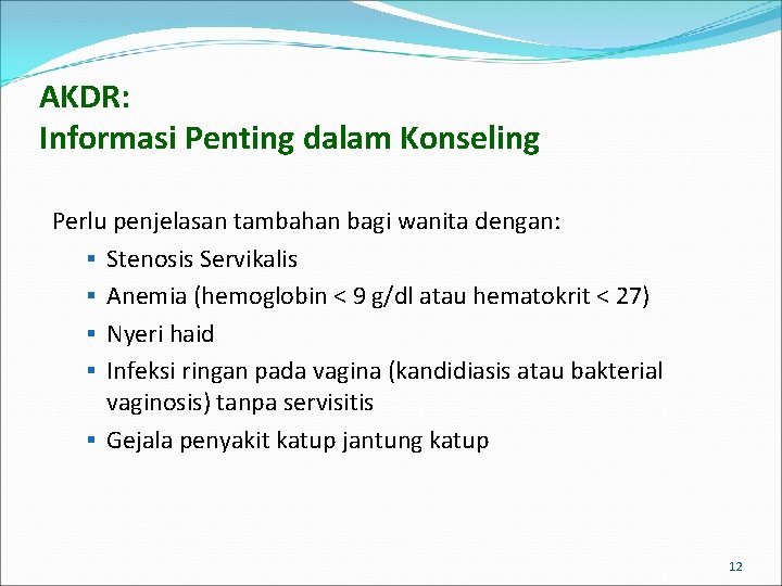 AKDR: Informasi Penting dalam Konseling Perlu penjelasan tambahan bagi wanita dengan: § Stenosis Servikalis