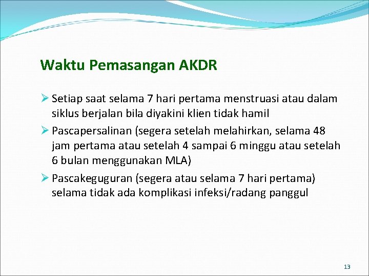 Waktu Pemasangan AKDR Ø Setiap saat selama 7 hari pertama menstruasi atau dalam siklus