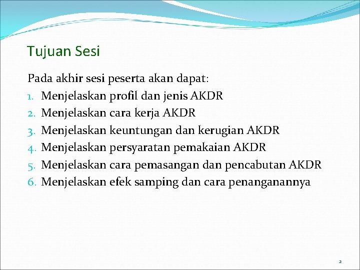 Tujuan Sesi Pada akhir sesi peserta akan dapat: 1. Menjelaskan profil dan jenis AKDR