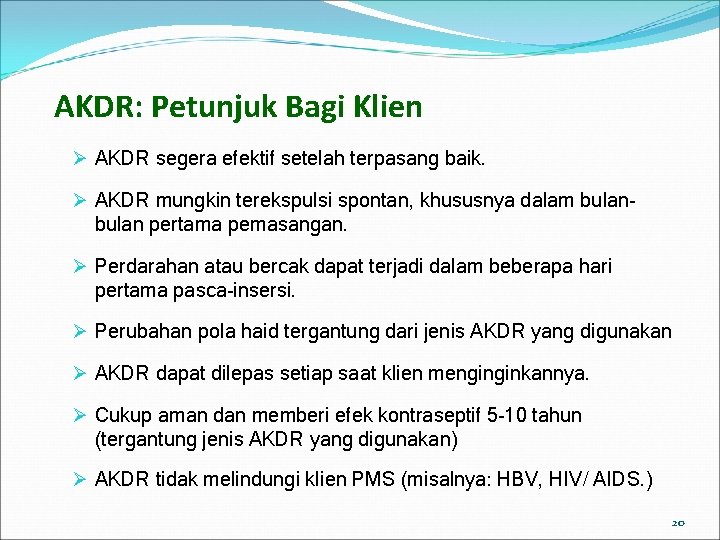 AKDR: Petunjuk Bagi Klien Ø AKDR segera efektif setelah terpasang baik. Ø AKDR mungkin