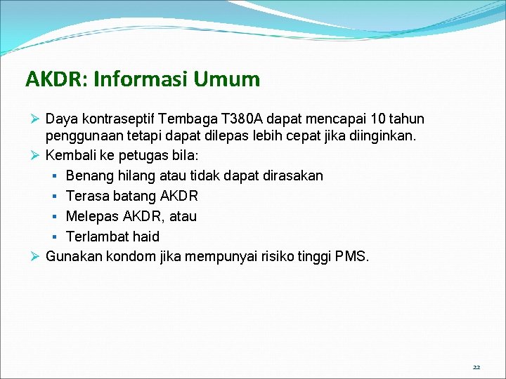 AKDR: Informasi Umum Ø Daya kontraseptif Tembaga T 380 A dapat mencapai 10 tahun