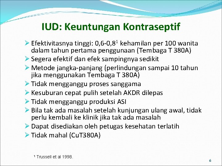 IUD: Keuntungan Kontraseptif Ø Efektivitasnya tinggi: 0, 6 -0, 81 kehamilan per 100 wanita