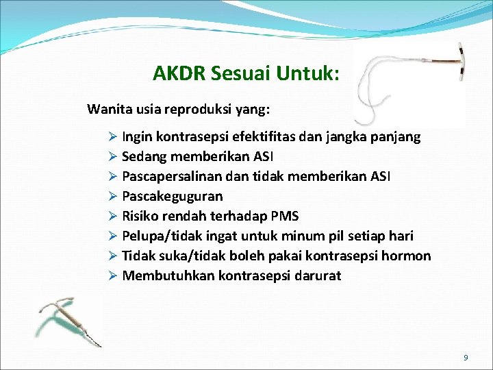 AKDR Sesuai Untuk: Wanita usia reproduksi yang: Ø Ingin kontrasepsi efektifitas dan jangka panjang