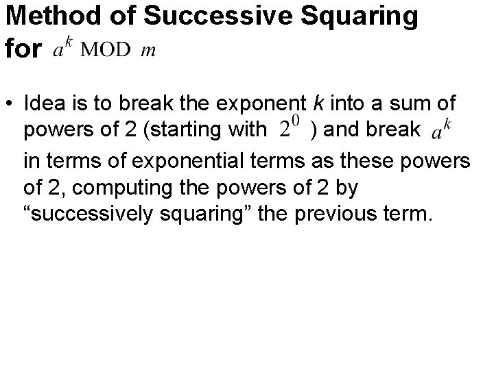 Method of Successive Squaring for • Idea is to break the exponent k into